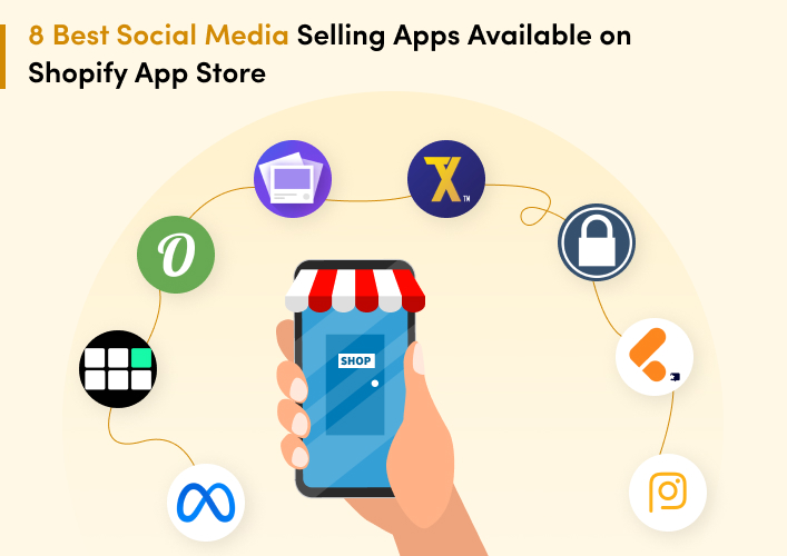 8 Best Social Media Selling Apps Available on Shopify App Store