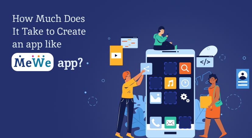 How Much Does It Take to Create an app like MeWe app